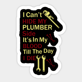 I Can't Hide My Plumber Side It's In My Blood Till The Day I Die. Sticker